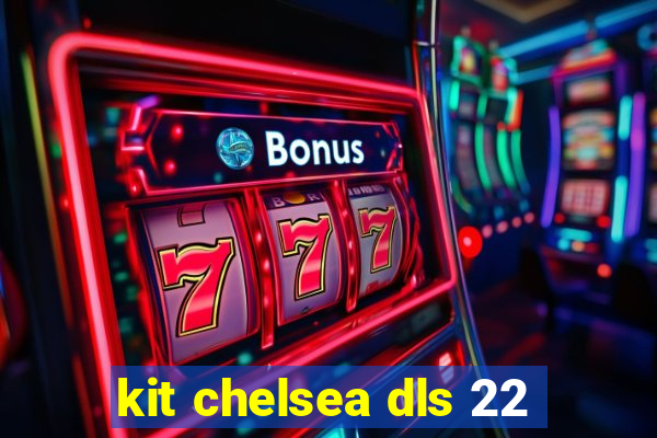 kit chelsea dls 22